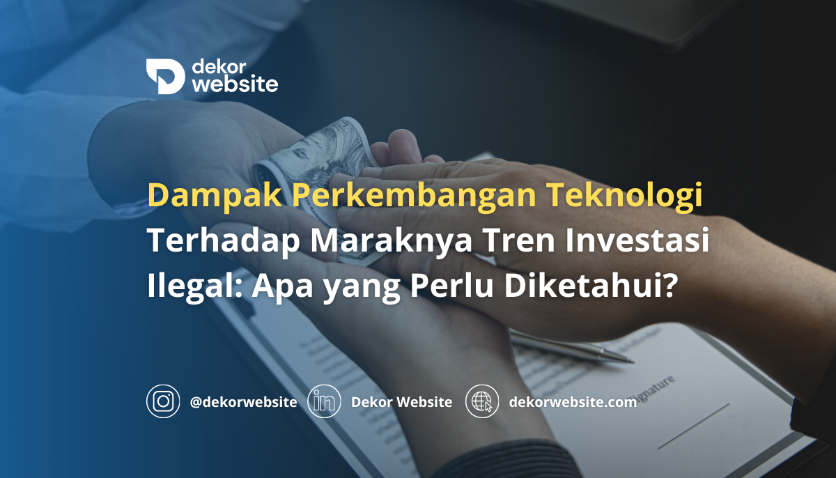 Dampak Perkembangan Teknologi Terhadap Maraknya Tren Investasi Ilegal: Apa yang Perlu Diketahui?