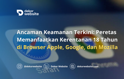 Ancaman Keamanan Terkini: Peretas Memanfaatkan Kerentanan 18 Tahun di Browser Apple, Google, dan Mozilla