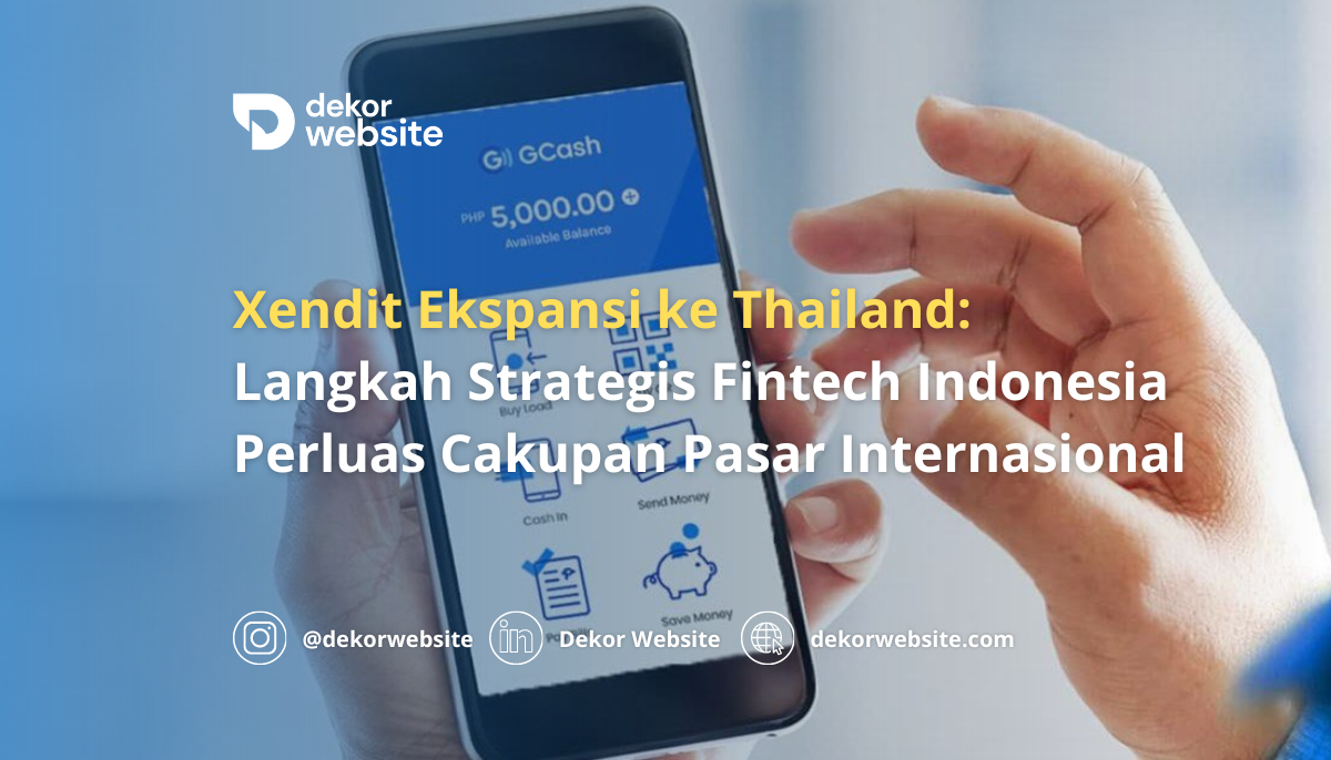 Xendit Ekspansi ke Thailand: Langkah Strategis Fintech Indonesia Perluas Cakupan Pasar Internasional
