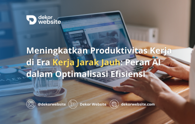 Meningkatkan Produktivitas Kerja di Era Kerja Jarak Jauh: Peran Kecerdasan Buatan dalam Optimalisasi Efisiensi