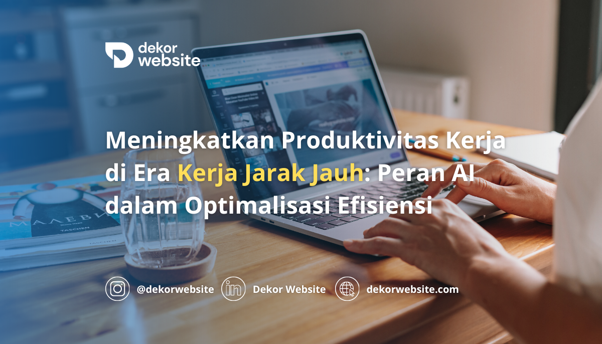 Meningkatkan Produktivitas Kerja di Era Kerja Jarak Jauh: Peran Kecerdasan Buatan dalam Optimalisasi Efisiensi