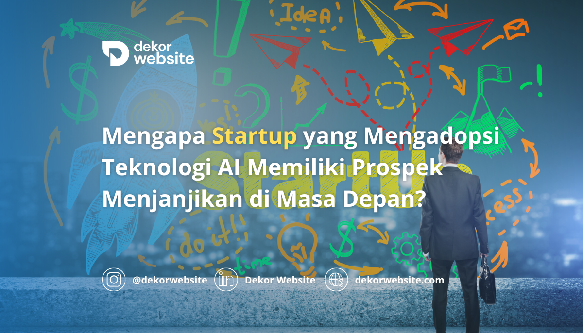 Potensi AI dalam Bisnis: Mengapa Startup yang Mengadopsi Teknologi AI Memiliki Prospek Menjanjikan di Masa Depan