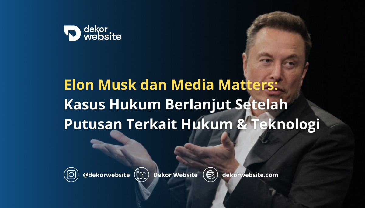 Elon Musk & Media Matters: Kasus Hukum Berlanjut Setelah Putusan Terkait Hukum & Teknologi