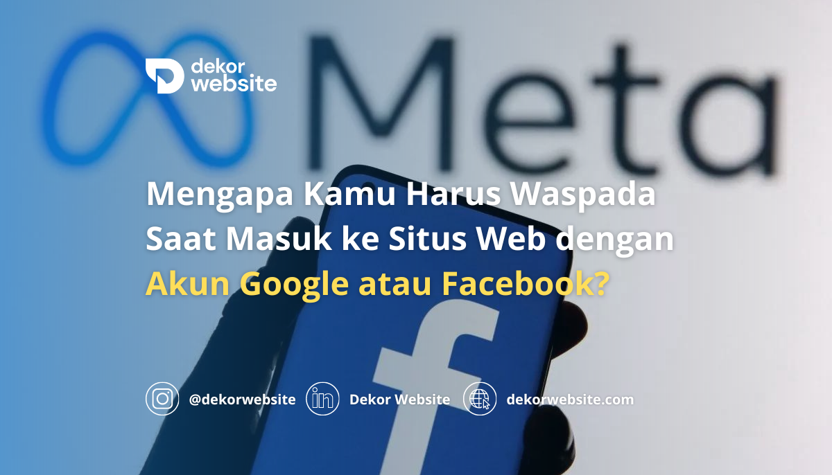 Mengapa Kamu Harus Waspada Saat Masuk ke Situs Web dengan Akun Google atau Facebook?