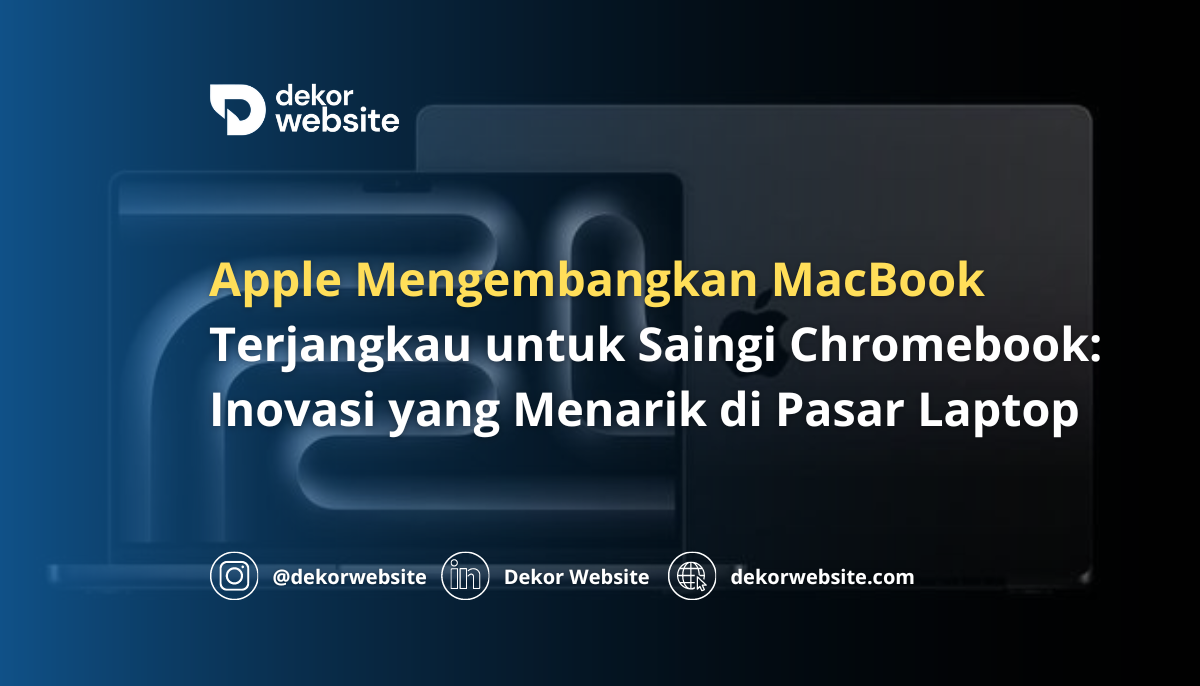 Apple Kembangkan MacBook Terjangkau untuk Saingi Chromebook: Inovasi di Pasar Laptop
