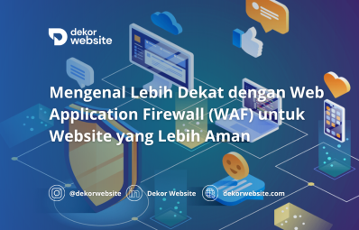 Mengenal Lebih Dekat Web Application Firewall (WAF) dan Keuntungannya untuk Keamanan Website