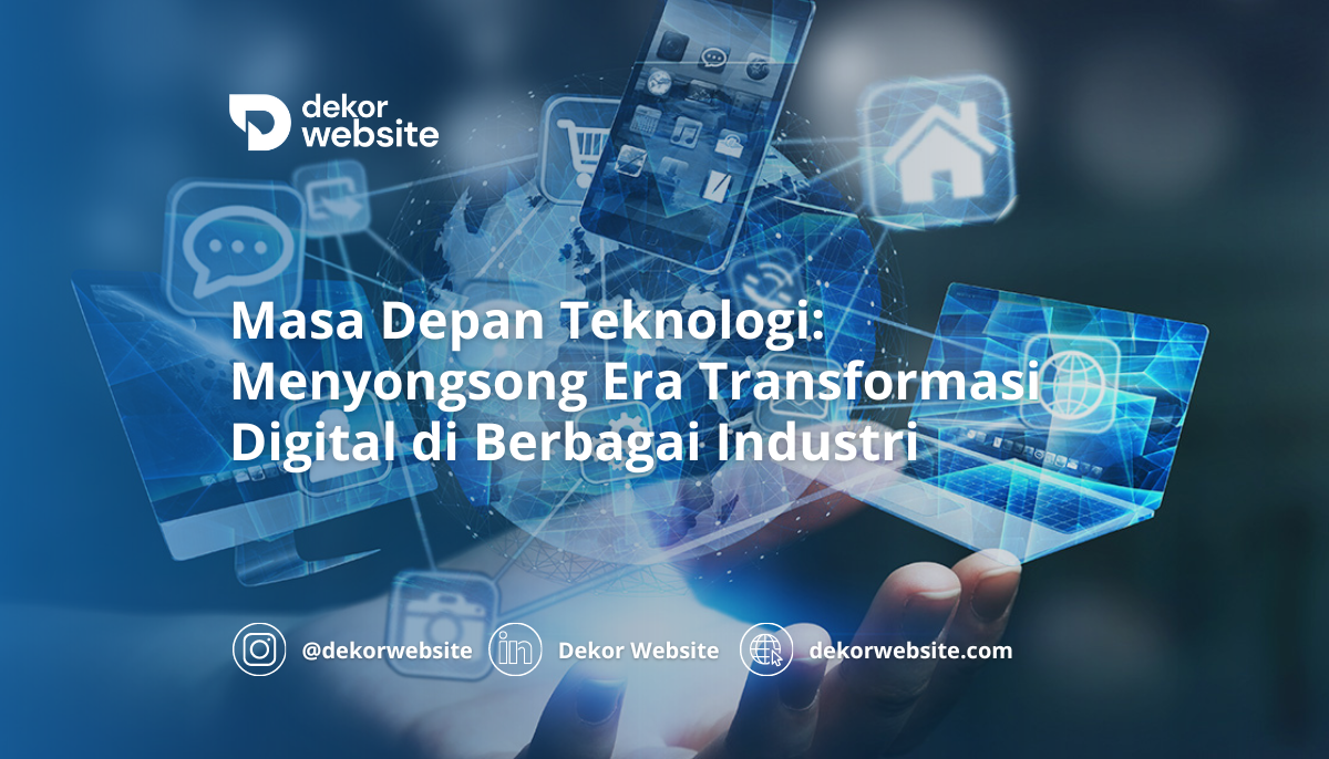 Masa Depan Teknologi: Menyongsong Era Transformasi Digital di Berbagai Industri