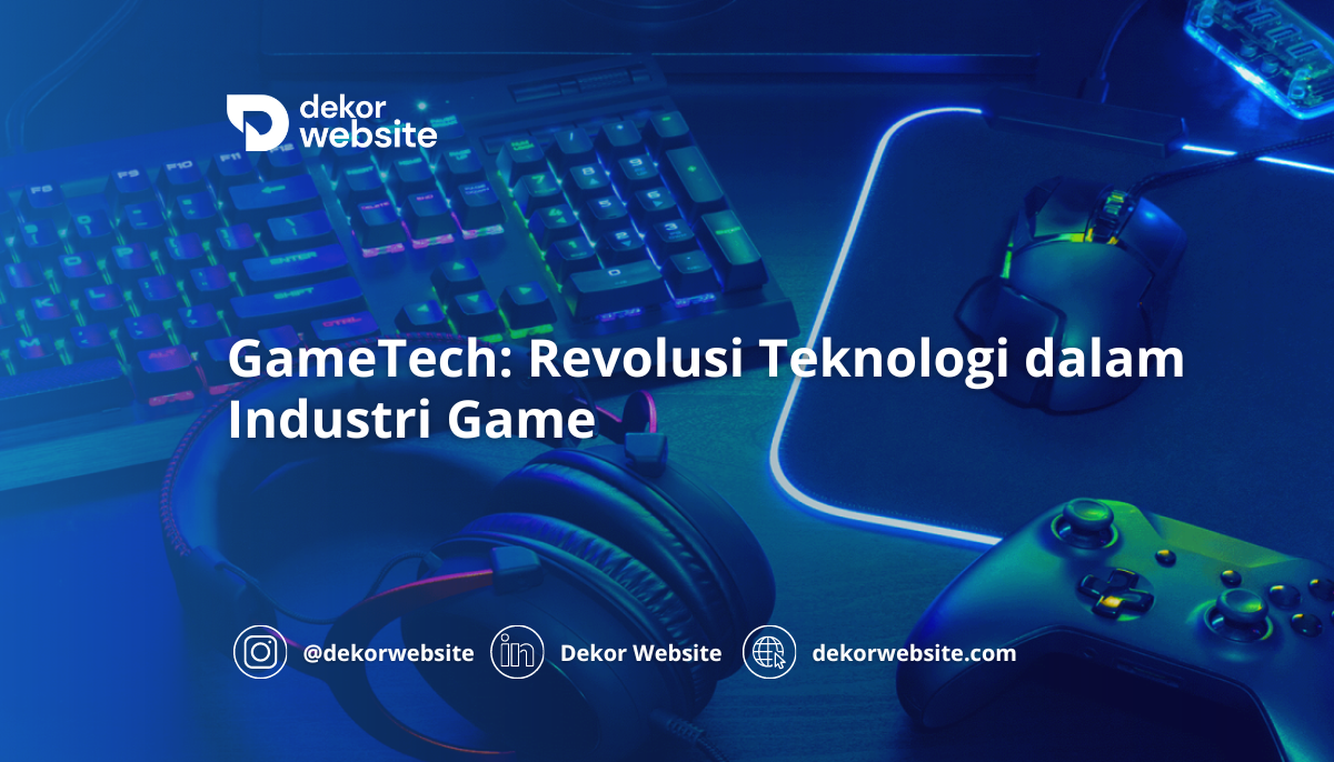 GameTech: Revolusi Teknologi dalam Industri Game